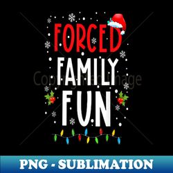 Forced Family Fun Merry Christmas Winter Holiday - Elegant Sublimation PNG Download - Stunning Sublimation Graphics