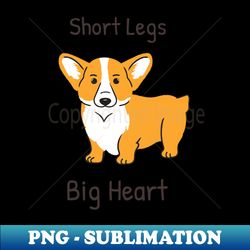 Corgi - Short Legs Big Heart - Premium PNG Sublimation File - Capture Imagination with Every Detail