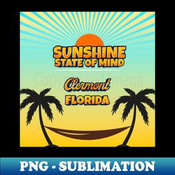 Clermont Florida - Sunshine State of Mind - Exclusive PNG Sublimation Download - Bring Your Designs to Life