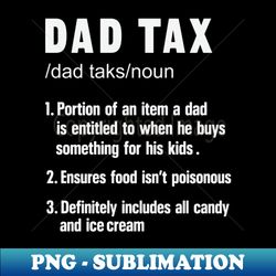 Dad Tax - Aesthetic Sublimation Digital File - Unlock Vibrant Sublimation Designs