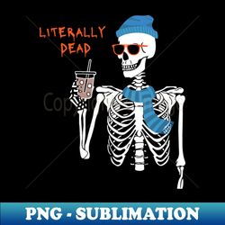 Literally Dead - Signature Sublimation PNG File - Defying the Norms