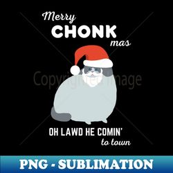 Merry Chonkmas - Oh Lawd He Comin to Town - Instant PNG Sublimation Download - Transform Your Sublimation Creations