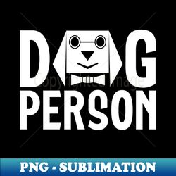 Dog Person - Special Edition Sublimation PNG File - Unlock Vibrant Sublimation Designs