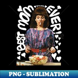 best mom ever - High-Quality PNG Sublimation Download - Perfect for Creative Projects