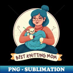 Best Knitting Mom Ever - Premium PNG Sublimation File - Bring Your Designs to Life