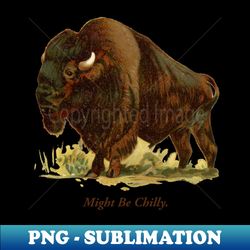 Might Be Chilly Buffalo New York 716 Bison - Sublimation-Ready PNG File - Bring Your Designs to Life