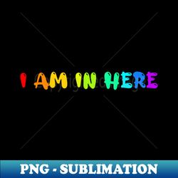 Autism Awareness I Am In Here - Stylish Sublimation Digital Download - Fashionable and Fearless