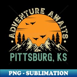 Pittsburg Kansas - Adventure Awaits - Pittsburg KS Vintage Sunset - Exclusive PNG Sublimation Download - Vibrant and Eye-Catching Typography