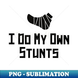 I do my own stuns - Exclusive PNG Sublimation Download - Perfect for Creative Projects