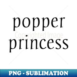 popper princess - Modern Sublimation PNG File - Boost Your Success with this Inspirational PNG Download