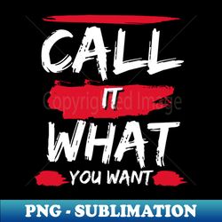 call it what you want taylor swift - high-quality png sublimation download - transform your sublimation creations