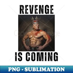 Revenge Is Coming President Donald Trump 2024 - Exclusive Sublimation Digital File - Boost Your Success with this Inspirational PNG Download