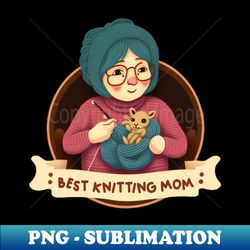 best knitting mom ever - professional sublimation digital download - unleash your creativity