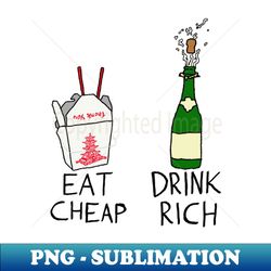 Eat Cheap Drink Rich - PNG Transparent Sublimation File - Perfect for Sublimation Art