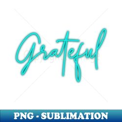 Grateful - PNG Transparent Sublimation File - Fashionable and Fearless