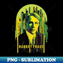 Robert Frost - Rustic Setting - Exclusive Sublimation Digital File - Perfect for Personalization