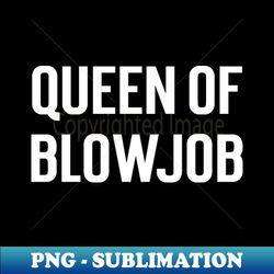 Queen Of Blowjob - Creative Sublimation PNG Download - Spice Up Your Sublimation Projects