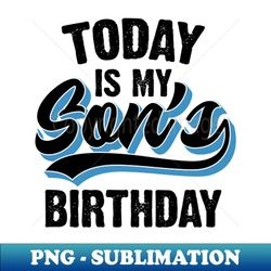 Today Is My Sons Birthday - Premium PNG Sublimation File - Spice Up Your Sublimation Projects