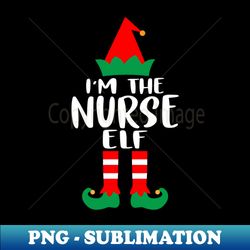 Im The Nurse Elf Family Matching Group Christmas Costume Outfit Pajama Funny Gift - Signature Sublimation PNG File - Revolutionize Your Designs