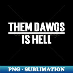 Them Dawgs Is Hell - Vintage Sublimation PNG Download - Spice Up Your Sublimation Projects