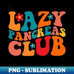 Lazy Pancreas Club Type 1 Diabetes Awareness - Retro PNG Sublimation Digital Download - Vibrant and Eye-Catching Typography