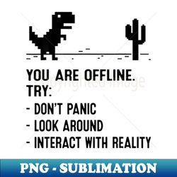 You Are Offline Funny Low Resolution Pixel Dinosaur Graphic - PNG Transparent Sublimation Design - Perfect for Creative Projects