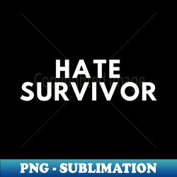 HATE SURVIVOR - Vintage Sublimation PNG Download - Fashionable and Fearless