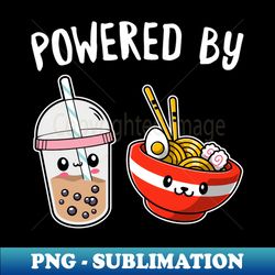 Powered by ramen and boba tea - Signature Sublimation PNG File - Vibrant and Eye-Catching Typography