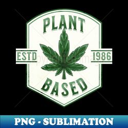 Funny Weed Design Plant Based - PNG Sublimation Digital Download - Spice Up Your Sublimation Projects