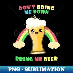 Bring Me Beer - Special Edition Sublimation PNG File - Perfect for Sublimation Art