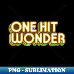 One Hit Wonder - Professional Sublimation Digital Download - Create with Confidence