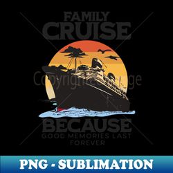 Family Cruise 2023 - Memories Together Spring Breaks Cruise - PNG Transparent Digital Download File for Sublimation - Transform Your Sublimation Creations