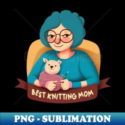 Best Knitting Mom Ever - High-Quality PNG Sublimation Download - Revolutionize Your Designs