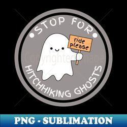 Stop for hitchhiking ghosts - Exclusive PNG Sublimation Download - Enhance Your Apparel with Stunning Detail