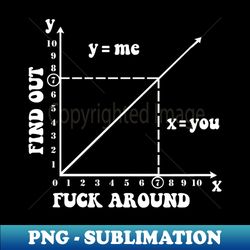Fuck Around and Find Out Chart - Special Edition Sublimation PNG File - Bold & Eye-catching