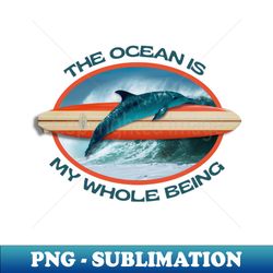 The Ocean Is My Whole Being - High-Quality PNG Sublimation Download - Transform Your Sublimation Creations
