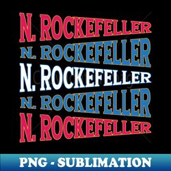 NATIONAL TEXT ART NELSON ROCKEFELLER - Signature Sublimation PNG File - Unlock Vibrant Sublimation Designs