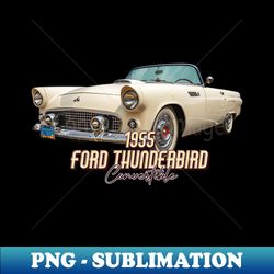 1955 Ford Thunderbird Convertible - PNG Transparent Sublimation File - Vibrant and Eye-Catching Typography