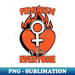 Funny Feminism Is For Everyone - Trendy Sublimation Digital Download - Defying the Norms