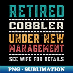 Retired COBBLER Funny Vintage Retirement Gift For Men - Sublimation-Ready PNG File - Perfect for Sublimation Art