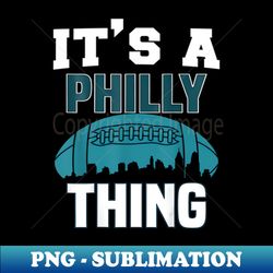ITS A PHILLY THING - Creative Sublimation PNG Download - Stunning Sublimation Graphics