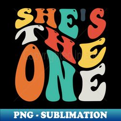 She Is The One v6 - Premium PNG Sublimation File - Perfect for Sublimation Art