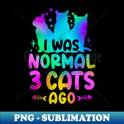 I Was Normal 3 Cats Ago Funny Cat - Vintage Sublimation PNG Download - Create with Confidence