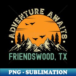 Friendswood Texas - Adventure Awaits - Friendswood TX Vintage Sunset - Exclusive PNG Sublimation Download - Enhance Your Apparel with Stunning Detail