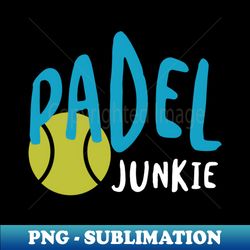 Padel Junkie - Vintage Sublimation PNG Download - Fashionable and Fearless