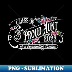 Class of 2023 Proud Aunt of a graduating Senior - Decorative Sublimation PNG File - Create with Confidence