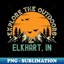 Elkhart Indiana - Explore The Outdoors - Elkhart IN Vintage Sunset - Unique Sublimation PNG Download - Spice Up Your Sublimation Projects
