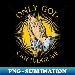 only god can judge me - trendy sublimation digital download - add a festive touch to every day