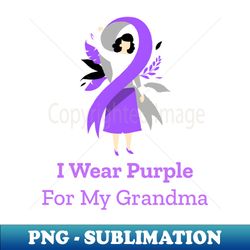 I wear purple for my grandma - Aesthetic Sublimation Digital File - Perfect for Sublimation Mastery