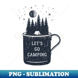 Lets go camping - Artistic Sublimation Digital File - Boost Your Success with this Inspirational PNG Download